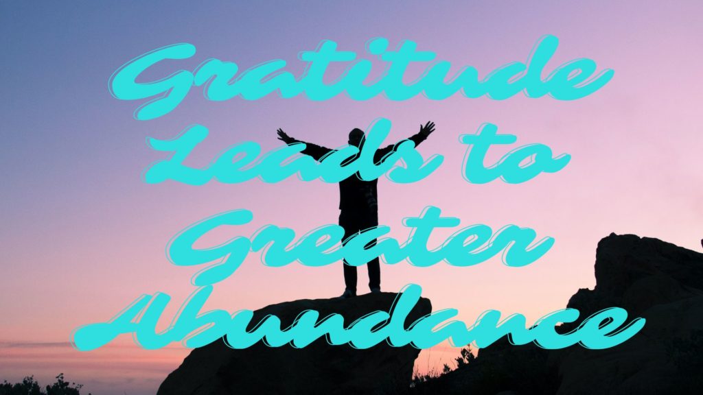Gratitude Leads To Greater Abundance